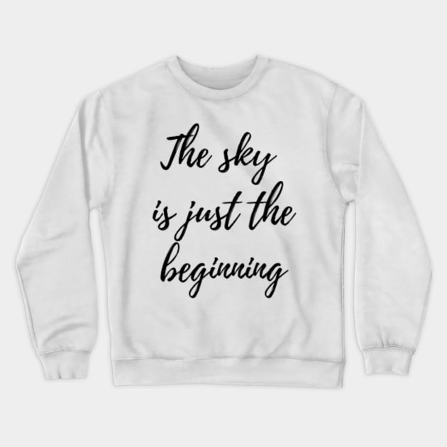 Sky is Just The Beginning Crewneck Sweatshirt by Merchspiration